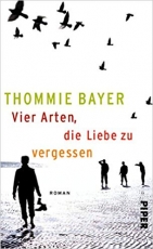 Thommie Bayer: Vier Arten, die Liebe zu vergessen